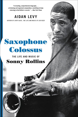 Saxophone Colossus: The Life and Music of Sonny Rollins By Aidan Levy Cover Image