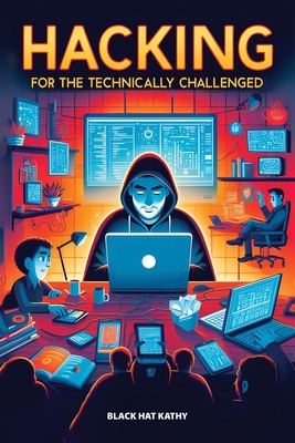 Hacking for the Technically Challenged By Black Hat Kathy Cover Image