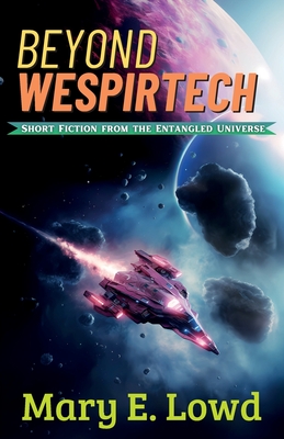 Beyond Wespirtech: Short Fiction from the Entangled Universe