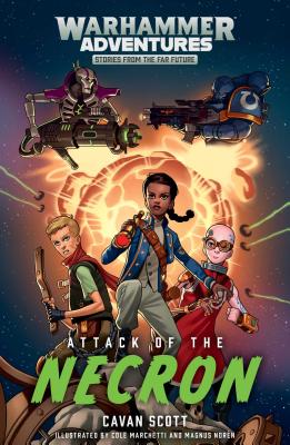 Attack of the Necron (Warhammer Adventures: Warped Galaxies #1) By Cavan Scott Cover Image