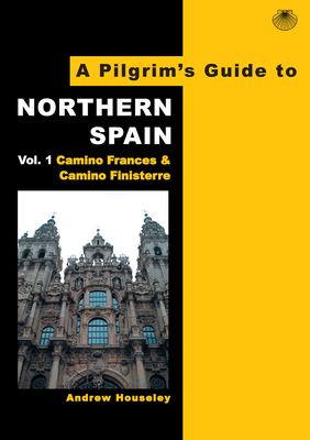 A Pilgrim's Guide to Northern Spain: Vol. 1: Camino Frances & Camino Finisterre Cover Image