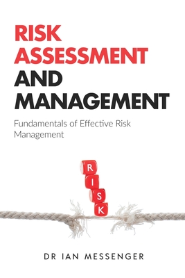 Risk Assessment and Management: Fundamentals of Effective Risk Management Cover Image