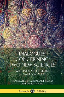 Dialogues Concerning Two New Sciences: Writings and Studies by Galileo Galilei By Galileo Galilei, Alfonso de Salvio, Henry Crew Cover Image