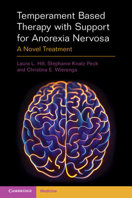 Temperament Based Therapy with Support for Anorexia Nervosa: A Novel Treatment By Laura L. Hill, Stephanie Knatz Peck, Christina E. Wierenga Cover Image