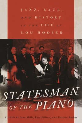 Statesman of the Piano: Jazz, Race, and History in the Life of Lou Hooper (Carleton Library Series #266)