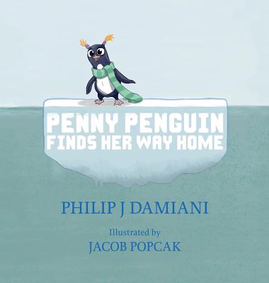 Penny Penguin Finds Her Way Home By Philip J. Damiani, Jacob H. Popcak (Illustrator) Cover Image