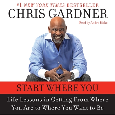 Start Where You Are Lib/E: Life Lessons in Getting from Where You Are to Where You Want to Be