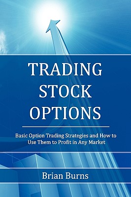 Trading Stock Options: Basic Option Trading Strategies and How to Use Them to Profit in Any Market Cover Image