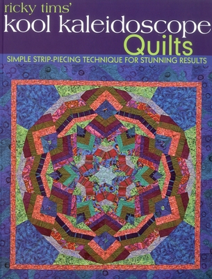 Ricky Tims' Kool Kaleidoscope Quilts-Print-on-Demand-Edition: Simple Strip-Piecing Technique for Stunning Results