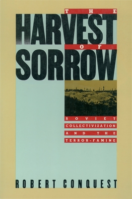 The Harvest of Sorrow: Soviet Collectivization and the Terror-Famine By Robert Conquest Cover Image