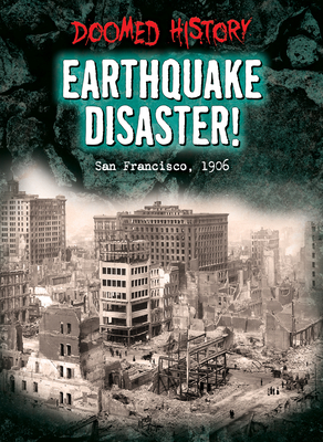 Earthquake Disaster!: San Francisco, 1906 By Nancy Dickmann Cover Image