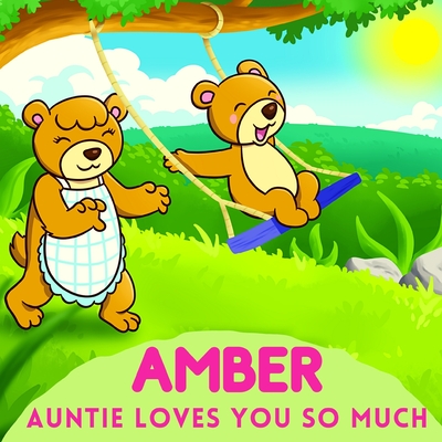 Amber Auntie Loves You So Much: Aunt & Niece Personalized Gift Book to Cherish for Years to Come By Sweetie Baby Cover Image