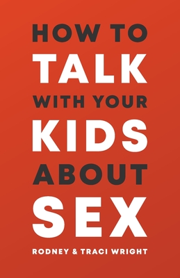 How to Talk to Your Kids about Sex By Rodney And Traci Wright Cover Image