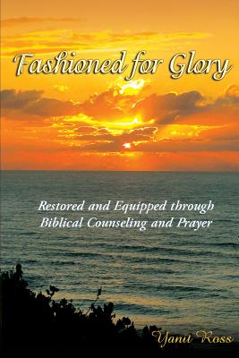 Fashioned for Glory: Restored and Equipped through Biblical Counseling and Prayer By Yanit Ross Cover Image