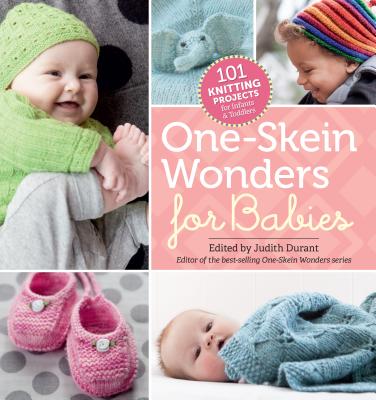 One-Skein Wonders® for Babies: 101 Knitting Projects for Infants & Toddlers Cover Image