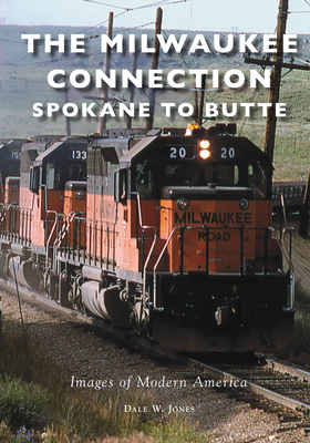 The Milwaukee Connection: Spokane to Butte (Images of Modern America) Cover Image