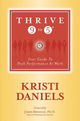 Thrive 9 to 5: Your Guide to Peak Performance at Work (Paperback) Cover Image