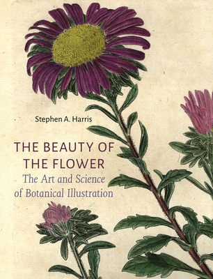 The Beauty of the Flower: The Art and Science of Botanical Illustration Cover Image
