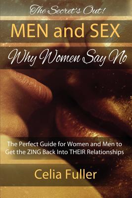 The Secrets Out! Men and Sex, Why Women Say No: The Perfect Guide for Women and Men to Get the ZING back Into THEIR Relationships Cover Image