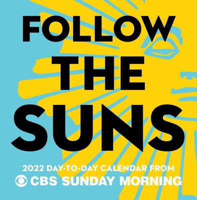 Follow the Suns: 2022 Day-to-Day Calendar from CBS Sunday Morning By CBS Sunday Morning Cover Image