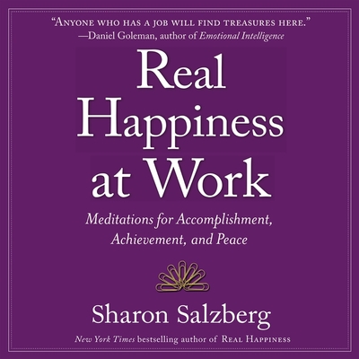 Real Happiness at Work: Meditations for Accomplishment, Achievement, and Peace By Sharon Salzberg, Sharon Salzberg (Read by) Cover Image