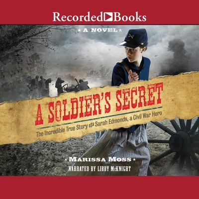 A Soldier's Secret: The Incredible True Story of Sarah Edmonds, a Civil War Hero Cover Image