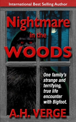 Nightmare in the Woods: One Family's True, Strange and Terrifying Encounter with Bigfoot in the Northeastern United States By A. H. Verge Cover Image