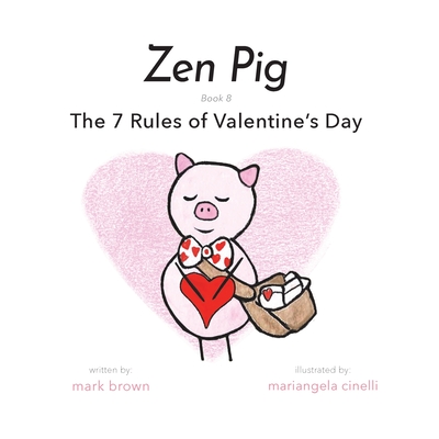 Zen Pig: The 7 Rules of Valentine's Day By Mark Brown, Mariangela Cinelli (Illustrator) Cover Image