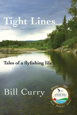 Tight Lines: Tales of a flyfishing life By Bill Curry Cover Image