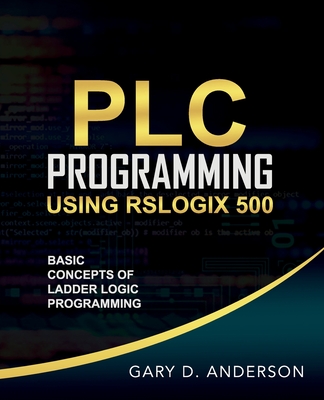 PLC Programming Using RSLogix 500: Basic Concepts of Ladder Logic Programming Cover Image