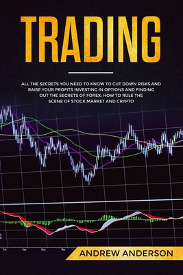 Trading: All the secrets you need to know to cut down risks and raise your profits investing in options and finding out the sec Cover Image