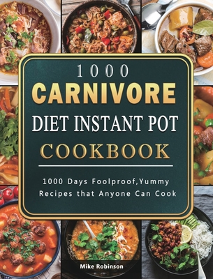 1000 Carnivore Diet Instant Pot Cookbook: 1000 Days Foolproof, Yummy Recipes that Anyone Can Cook Cover Image