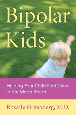 Bipolar Kids: Helping Your Child Find Calm in the Mood Storm Cover Image