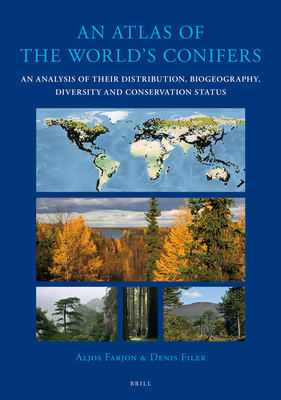 An Atlas of the World's Conifers: An Analysis of Their Distribution, Biogeography, Diversity and Conservation Status By Farjon, Filer Cover Image