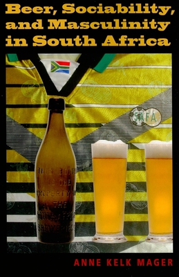 Beer, Sociability, and Masculinity in South Africa (African Systems of Thought) By Anne Kelk Mager Cover Image