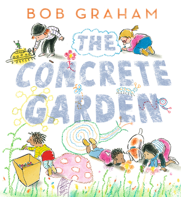 The Concrete Garden By Bob Graham, Bob Graham (Illustrator) Cover Image