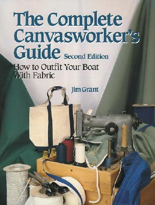 The Complete Canvasworker's Guide: How to Outfit Your Boat Using Natural or Synthetic Cloth Cover Image