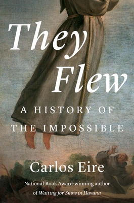 They Flew: A History of the Impossible By Carlos M. N. Eire Cover Image