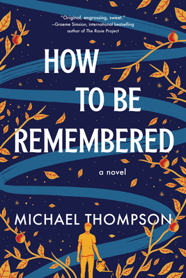 How to Be Remembered: A Novel By Michael Thompson Cover Image