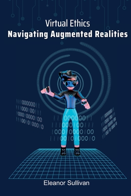Virtual Ethics: Navigating Augmented Realities