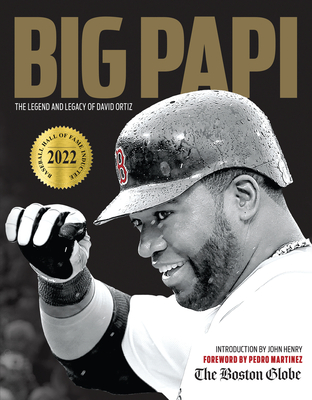 Big Papi: The Legend and Legacy of David Ortiz By The Boston Globe, John Henry (Introduction by), Pedro Martinez (Foreword by) Cover Image