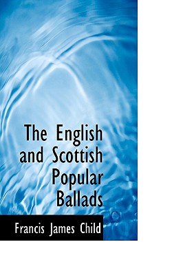 The English and Scottish Popular Ballads By Francis James Child Cover Image
