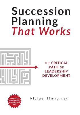 Succession Planning That Works: The Critical Path of Leadership Development Cover Image