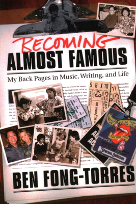 Becoming Almost Famous: My Back Pages in Music Writing and Life By Ben Fong-Torres Cover Image