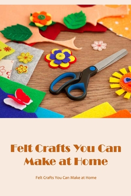 Felt Crafts for Kids