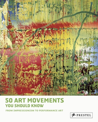 50 Art Movements You Should Know: From Impressionism to Performance Art (50 You Should Know)