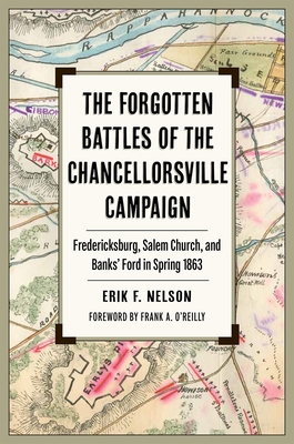 The Forgotten Battles of the Chancellorsville Campaign: Fredericksburg, Salem Church, and Banks' Ford in Spring 1863 (Civil War Soldiers & Strategies)