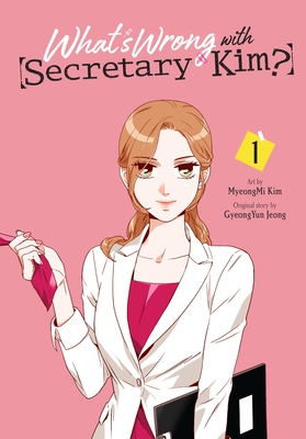 What's Wrong with Secretary Kim?, Vol. 1 By MyeongMi Kim (By (artist)), GyeongYun Jeong (Original author) Cover Image