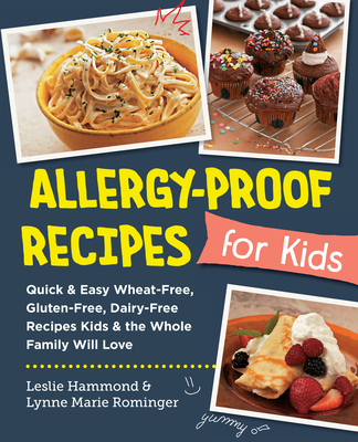 Allergy-Proof Recipes for Kids: Quick and Easy Wheat-Free, Gluten-Free, Dairy-Free Recipes Kids and the Whole Family Will Love (New Shoe Press) By Leslie Hammond, Lynne Marie Rominger Cover Image