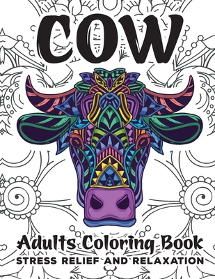 Cow Adults Coloring Book: Cows Adult Coloring Book For Stress Relief and Relaxation Cover Image